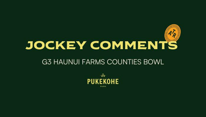 Jockey Comments – Group 3 Haunui Farm Counties Bowl